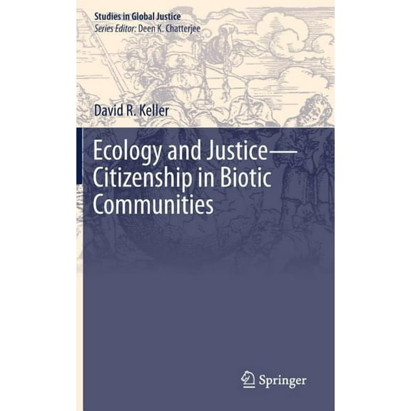 Studies in Global Justice Ecology and Justice--Citizenship in Biotic Communities, Book 19, (Hardcover)