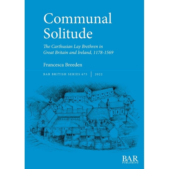 British: Communal Solitude: The Carthusian Lay Brethren in Great Britain & Ireland, 1178-1569 (Paperback)