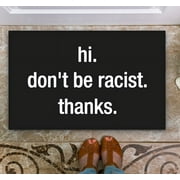 Hi Dont Be Racist Thanks Feminist Women Front Entrance Door Mat for Waterproof Floor Mat for Home Garage Entrance Balcony Bathroom Area 18 * 30 Inch