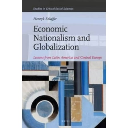 Economic Nationalism and Globalization: Lessons from Latin America and Central Europe