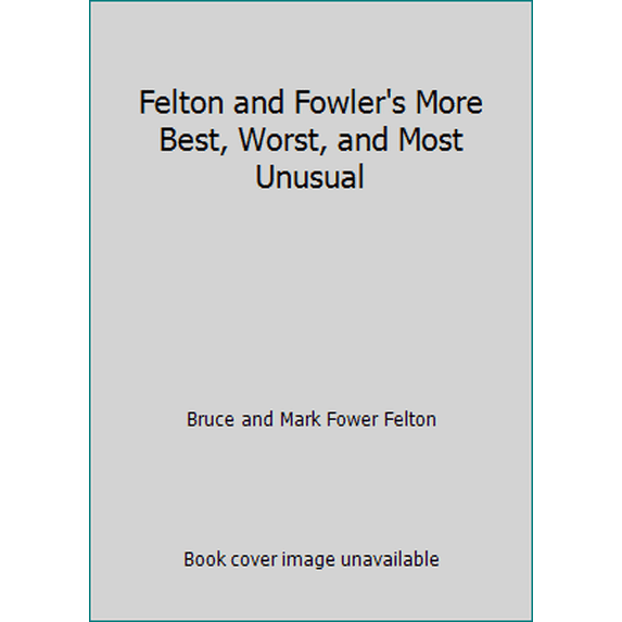 Pre-Owned Felton and Fowler's More Best, Worst, and Most Unusual (Hardcover) 0690011695 9780690011692