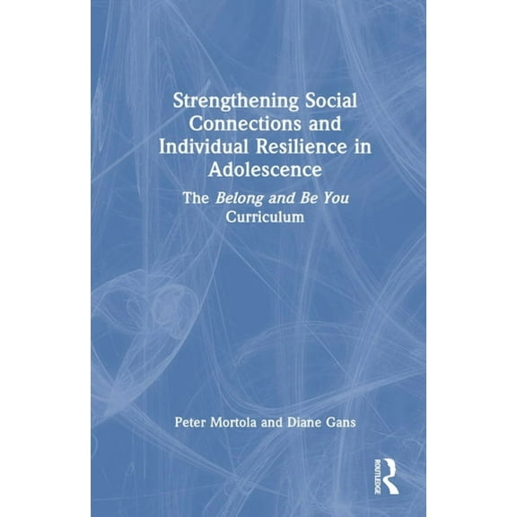 Strengthening Social Connections and Individual Resilience in Adolescence: The Belong and Be You Curriculum, (Hardcover)