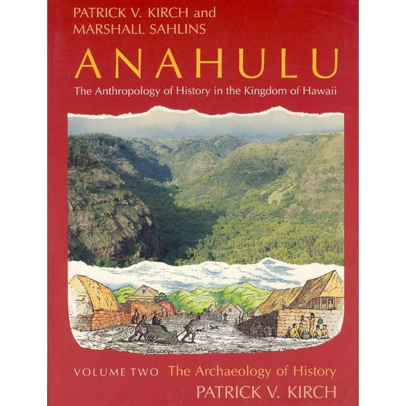 Anahulu Anahulu: The Anthropology of History in the Kingdom of Hawaii, Volume 2: The Archaeology of History, Book II, (Paperback)