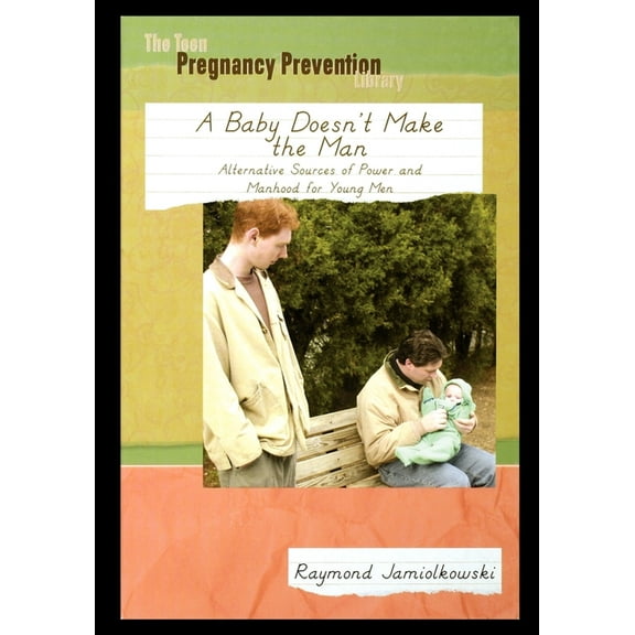 A Baby Doesn't Make the Man: Alternative Sources of Power and Manhood for Young Men, (Paperback)