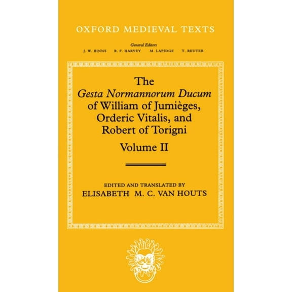Oxford Medieval Texts The Gesta Normannorum Ducum of William of Jumieges, Orderic Vitalis, and Robert of Torigni: Volume II: Books V-VIII, (Hardcover)