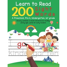 Learn To Read 200 Sight Words : A Preschool Pre K, Kindergarten, 1st grade Activity Workbook To Learn And Practice Reading Writing Sight word for Early Readers (Paperback)