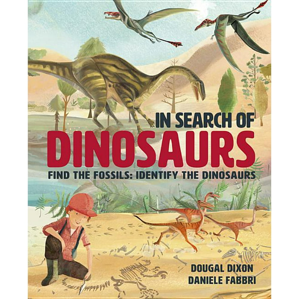 In Search of Dinosaurs : Find the Fossils: Identify the Dinosaurs (Hardcover) - Walmart.com