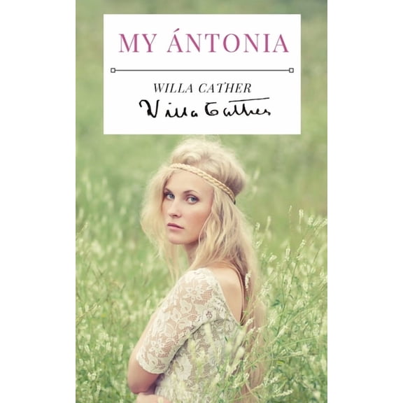 My Ántonia : A 1918 novel by American writer Willa Cather, and the final book of her prairie trilogy of novels, preceded by O Pioneers! and The Song of the Lark. (Paperback)