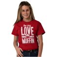 thumbnail image 3 of Cute Valentines Day Be My Love Muffin Women's Graphic T Shirt Tees Brisco Brands L, 3 of 6