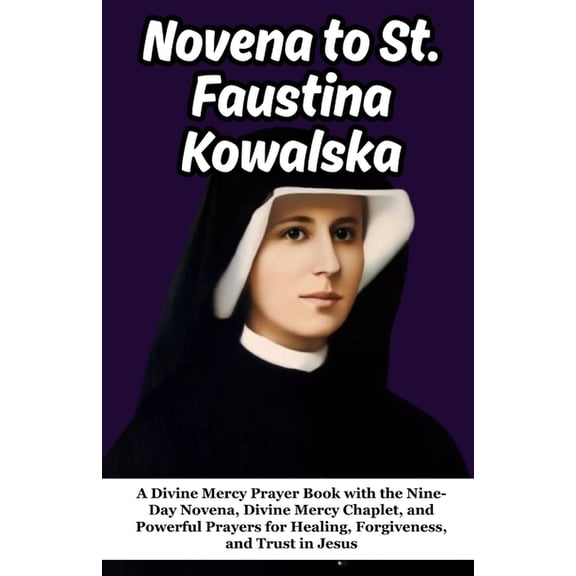 Novena to St. Faustina Kowalska: A Divine Mercy Prayer Book with the Nine-Day Novena, Divine Mercy Chaplet, and Powerful, (Paperback)