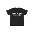 thumbnail image 1 of This is No Time To Be Sober T-Shirt, Funny Meme Graphic Tee, Casual Streetwear Top, Trendy Tshirt for Men & Women, 1 of 6