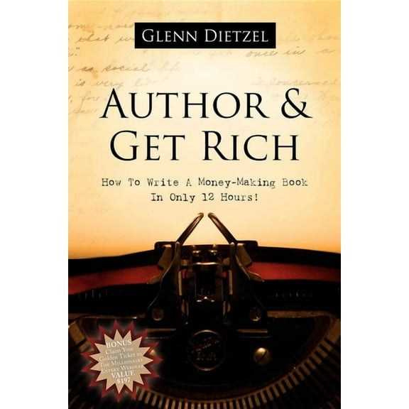 Author & Get Rich: How to Write a Money-Making Book in Only 12 Hours!, (Paperback)
