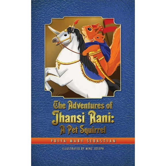 The Adventures Of Jhansi Rani: A Pet Squirrel, (Paperback)