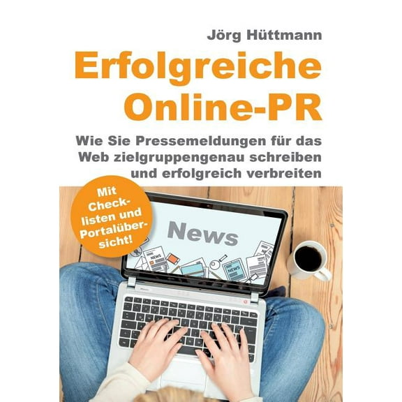 Erfolgreiche Online-PR: Wie Sie Pressemeldungen für das Web zielgruppengenau schreiben und erfolgreich verbreiten, (Paperback)