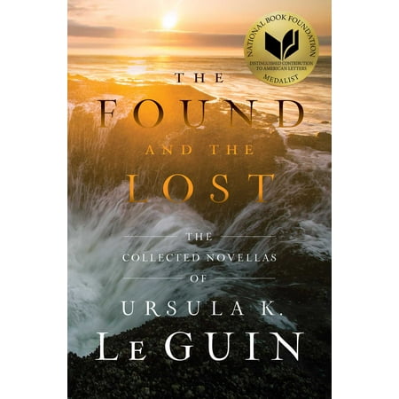 The Found and the Lost : The Collected Novellas of Ursula K. Le