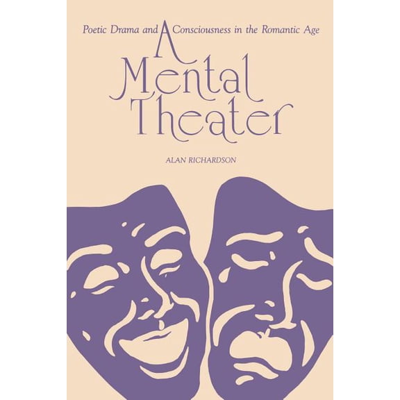 A Mental Theater: Poetic Drama and Consciousness in the Romantic Age, (Paperback)