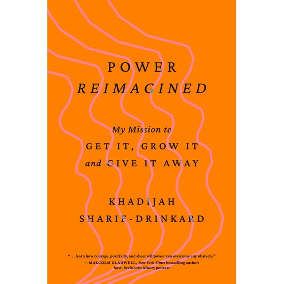 Power Reimagined: My Mission to Get It, Grow It, and Give It Away, (Hardcover)