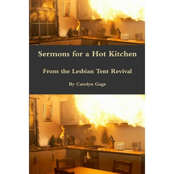 Sermons for a Hot Kitchen from the Lesbian Tent Revival, (Paperback)