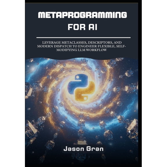 Metaprogramming for AI: Building Dynamic, Agentic Systems in Python, (Paperback)