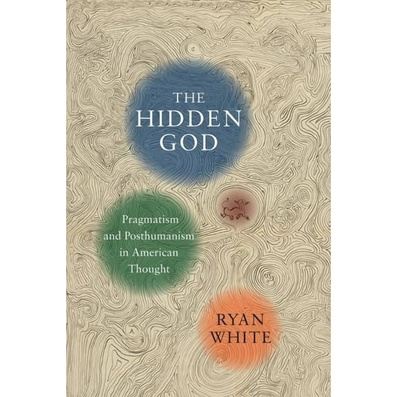 The Hidden God: Pragmatism and Posthumanism in American Thought, (Hardcover)