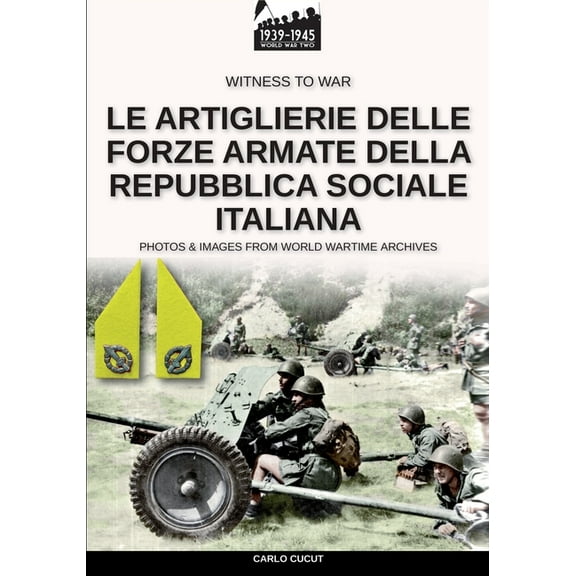 Witness to War Le artiglierie delle Forze Armate della Repubblica Sociale Italiana, Book 18, (Paperback)