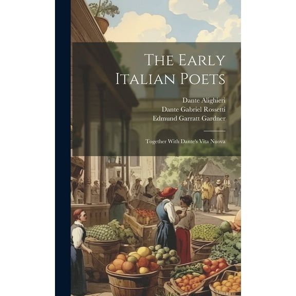 The Early Italian Poets: Together With Dante's Vita Nuova, (Hardcover)