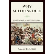 Why Millions Died: Before the War on Infectious Diseases, Used [Paperback]