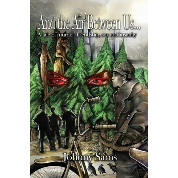 And the Air Between Us...: A tale of murder, friendship, sex and insanity (Paperback)