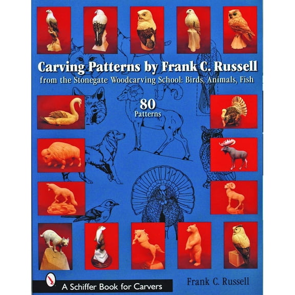 Schiffer Book for Carvers Carving Patterns by Frank C. Russell: From the Stonegate Woodcarving School: Birds, Animals, Fish, (Paperback)