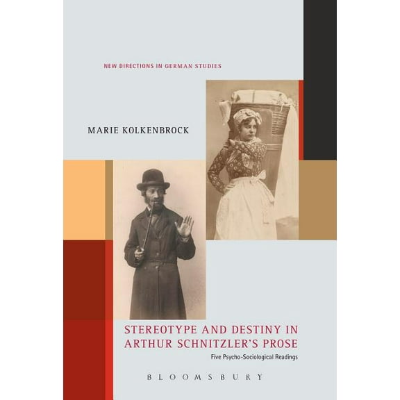 New Directions in German Studies Stereotype and Destiny in Arthur Schnitzler's Prose: Five Psycho-Sociological Readings, Book 21, (Hardcover)