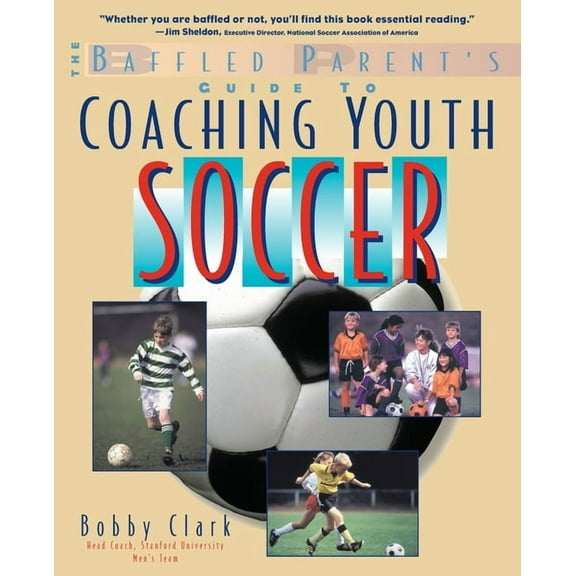 The Baffled Parent's Guide to Coaching Youth Soccer, (Paperback)