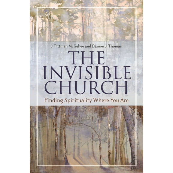 Psychology, Religion, and Spirituality The Invisible Church: Finding Spirituality Where You Are, (Hardcover)