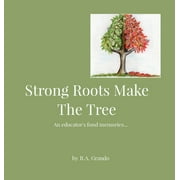 Strong Roots Make The Tree: An educator's fond memories... (Hardcover)(Large Print)