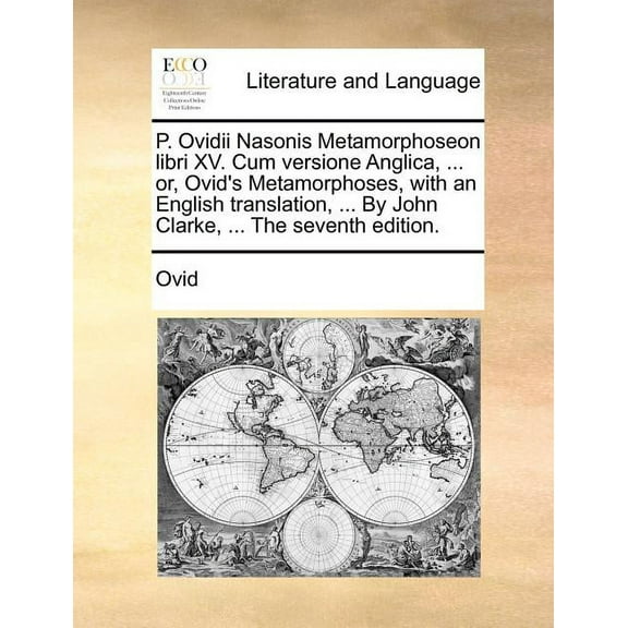 P. Ovidii Nasonis Metamorphoseon Libri XV. Cum Versione Anglica, ... Or, Ovid's Metamorphoses, with an English Translati, (Paperback)