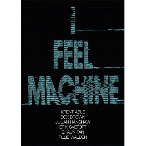 Collectible I Feel Machine : Stories by Shaun Tan, Tillie Walden, Box Brown, Krent Able, Erik Svetoft, and Julian Hanshaw (Paperback)