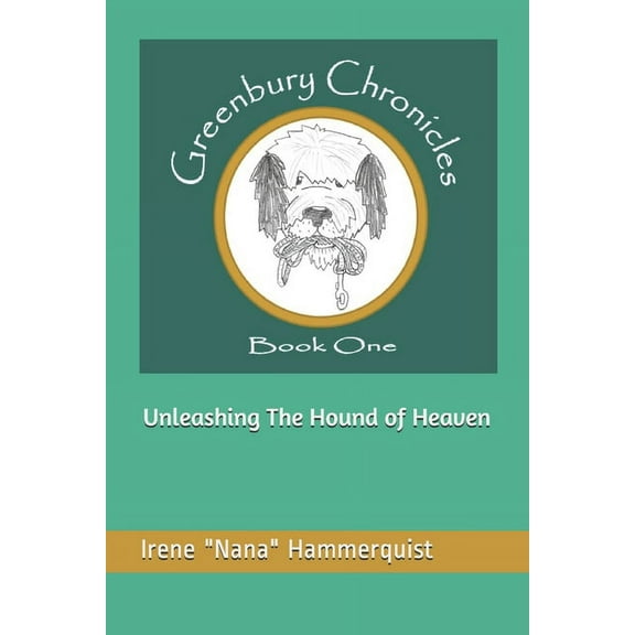 Greenbury Chronicles Unleashing The Hound Of Heaven, Book 1, (Paperback)