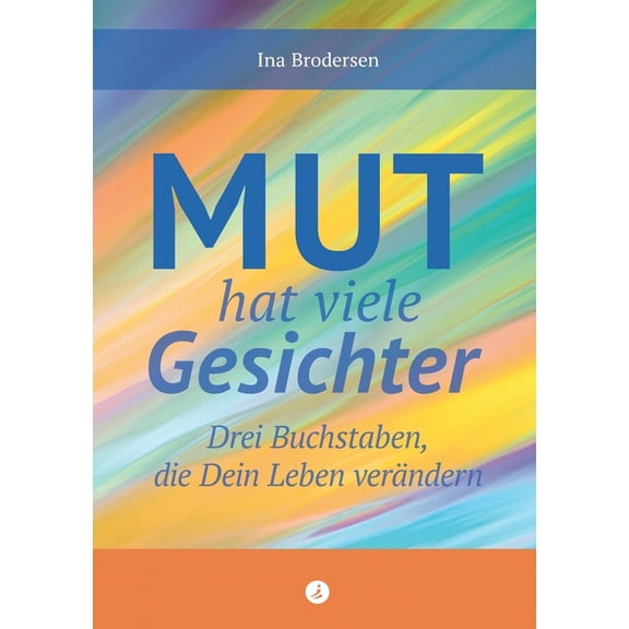 Mut hat viele Gesichter: Drei Buchstaben, die dein Leben verÃ¤ndern, (Paperback)