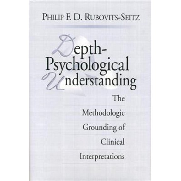 Pre-Owned Depth-Psychological Understanding: The Methodologic Grounding of Clinical Interpretations (Paperback)