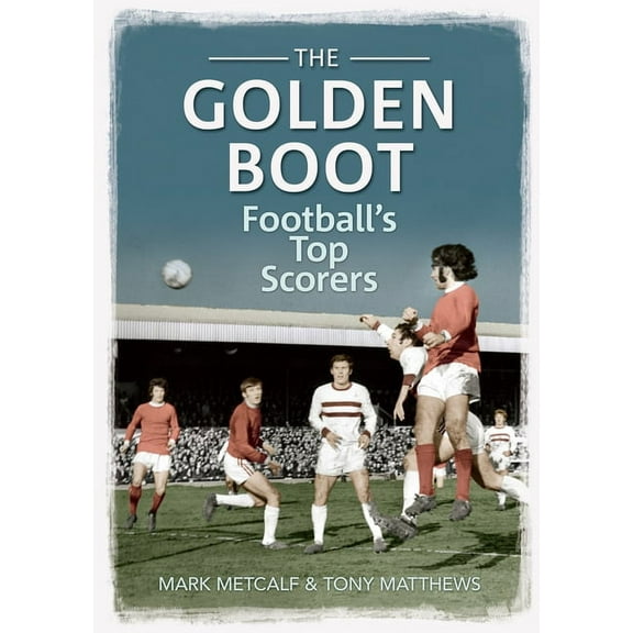 The Golden Boot : Football's Top Scorers (Paperback)