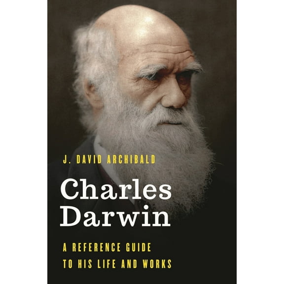 Significant Figures in World History: Charles Darwin : A Reference Guide to His Life and Works (Hardcover)