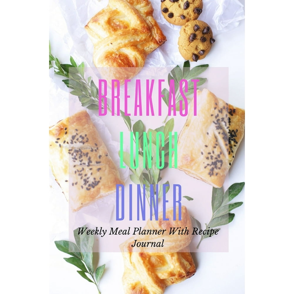 Breakfast Lunch Dinner : Track And Plan Your Meals Weekly Using 52