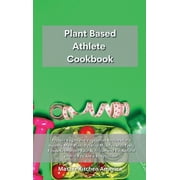 Planet Based Athlete Cookbook: Protein Vegan and Vegetarian Recipes for a Healthy Meal Plan. Develop Muscles with Tasty Foods to Improve Your Nutrition and Eat Natural even if You Are a Bodybuilder (H