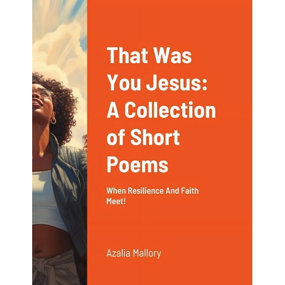 That Was You Jesus: A Collection of Short Poems: When Resilience And Faith Meet!, (Paperback)