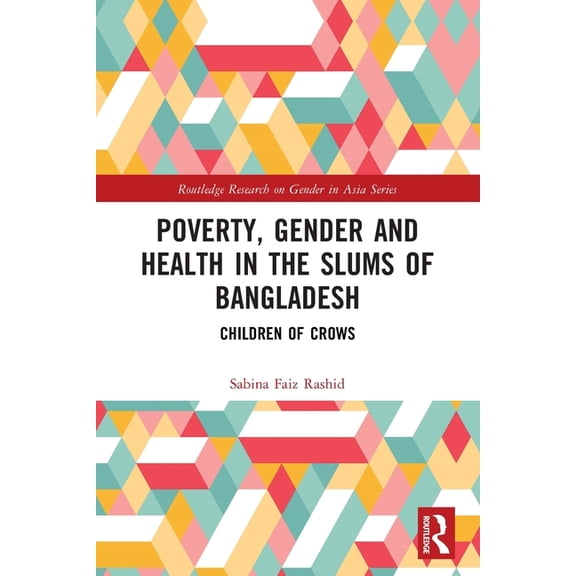 Routledge Research on Gender in Asia Poverty, Gender and Health in the Slums of Bangladesh: Children of Crows, (Paperback)