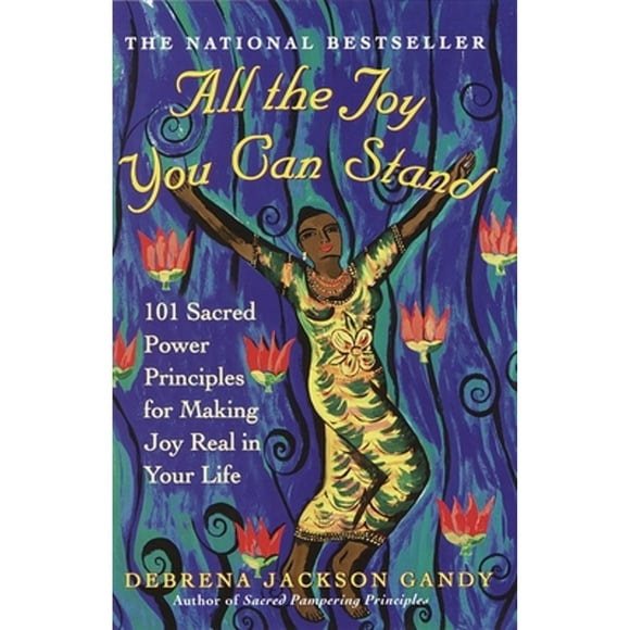 Pre-Owned All the Joy You Can Stand: 101 Sacred Power Principles for Making Joy Real in Your Life (Paperback 9780609807088) by Debrena Jackson Gandy
