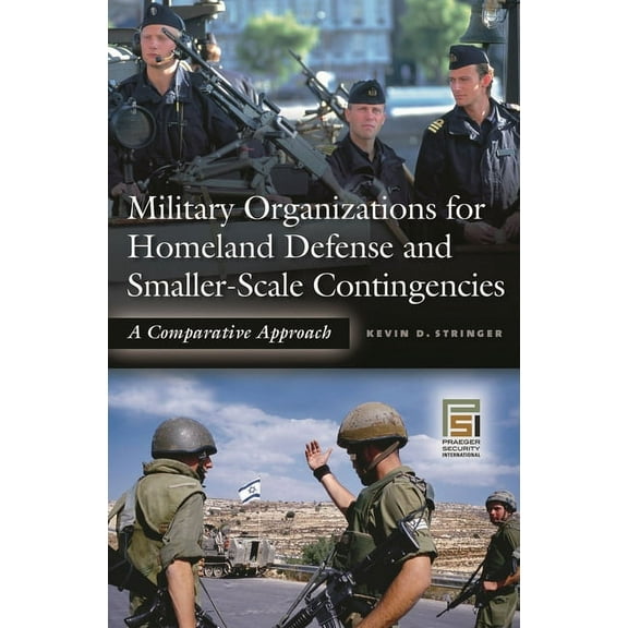 Praeger Security International Military Organizations for Homeland Defense and Smaller-Scale Contingencies: A Comparative Approach, (Hardcover)