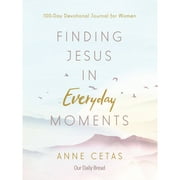 Pre-Owned Finding Jesus in Everyday Moments: 100-Day Devotional Journal for Women (Paperback 9781640700857) by Anne Cetas