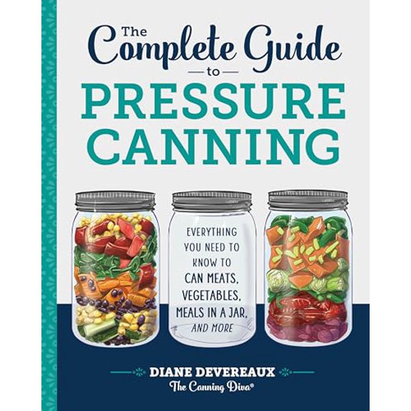 Pre-Owned The Complete Guide to Pressure Canning: Everything You Need to Know to Can Meats, Vegetables, Meals in a Jar, and More, 9781641520904, 1641520906, Paperback,