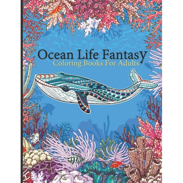 Download Ocean Life Fantasy Under The Sea Coloring Book For Adults 8 5 X 11 Have Many Ocean Animals Underwater Coloring Book Paperback Walmart Com Walmart Com