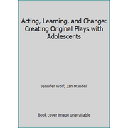 Acting, Learning, and Change: Creating Original Plays with Adolescents, Used [Paperback]